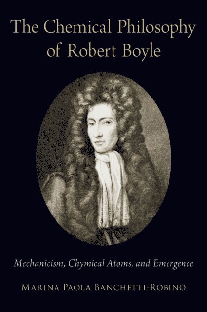 Marina Paola Banchetti-Robino - Chemical Philosophy of Robert Boyle, E-bok