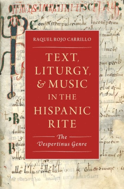 Raquel Rojo Carrillo - Text, Liturgy, and Music in the Hispanic Rite, E-bok