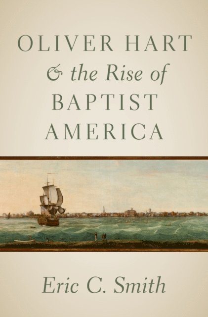 Eric C. Smith - Oliver Hart and the Rise of Baptist America, E-bok