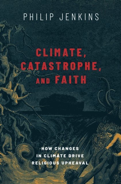 Philip Jenkins - Climate, Catastrophe, and Faith, E-bok