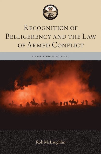 Robert McLaughlin - Recognition of Belligerency and the Law of Armed Conflict, E-bok