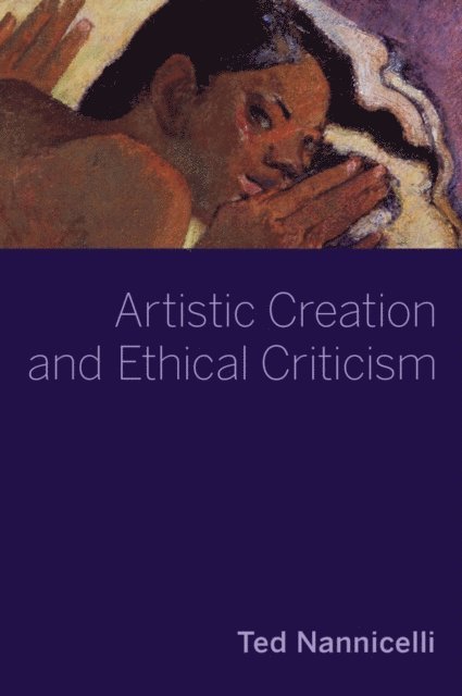 Ted Nannicelli - Artistic Creation and Ethical Criticism, E-bok
