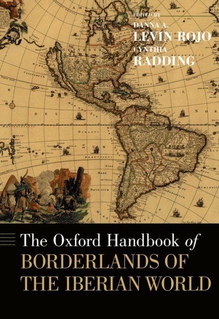 Cynthia Radding, Danna A. Levin Rojo - Oxford Handbook of Borderlands of the Iberian World, E-bok