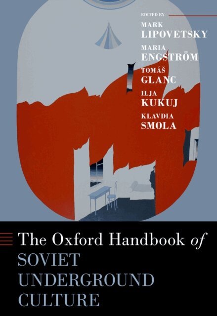 Klavdia Smola, Ilja Kukuj, TomA!A! Glanc, Maria EngstrA¶m, Mark Lipovetsky - Oxford Handbook of Soviet Underground Culture, E-bok