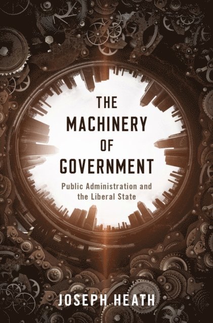 Joseph Heath - Machinery of Government, E-bok