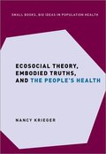 Ecosocial Theory, Embodied Truths, and the People's Health