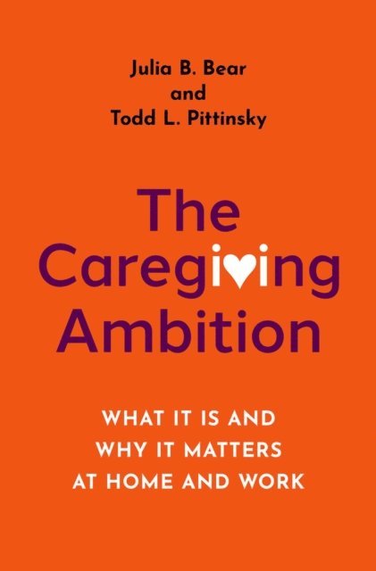 Todd L. Pittinsky, Julia B. Bear - Caregiving Ambition, E-bok