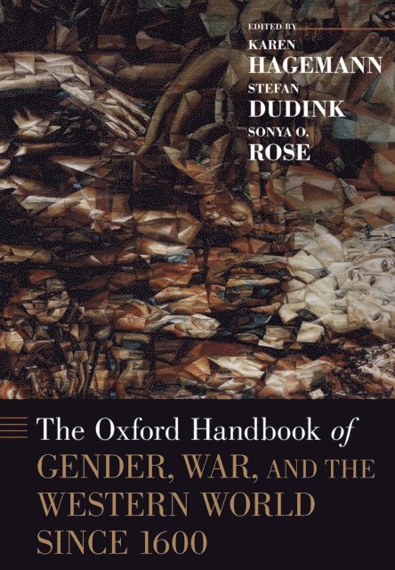 Sonya O. Rose, Stefan Dudink, Karen Hagemann - Oxford Handbook of Gender, War, and the Western World since 1600, E-bok