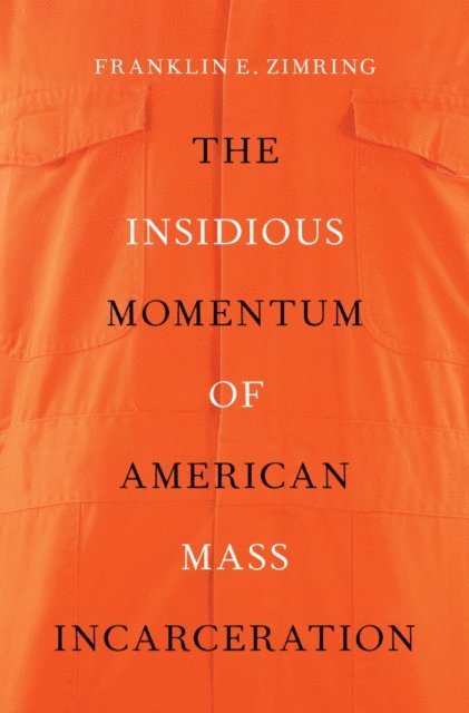 Franklin E. Zimring - Insidious Momentum of American Mass Incarceration, E-bok