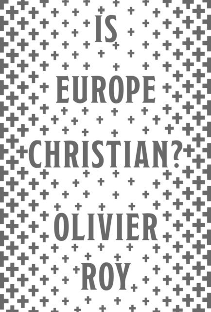 Cynthia Schoch, Olivier Roy - Is Europe Christian?, E-bok