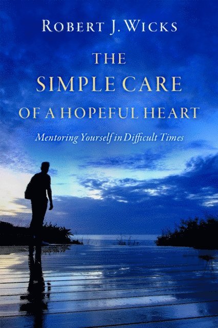 Robert J. Wicks - Simple Care of a Hopeful Heart, E-bok