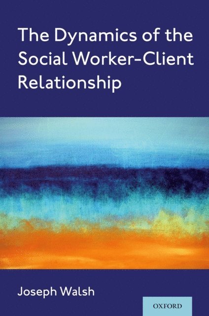 Joseph Walsh - Dynamics of the Social Worker-Client Relationship, E-bok