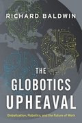 Globotics Upheaval: Globalization, Robotics, and the Future of Work