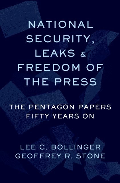 Lee C. Bollinger, Geoffrey R. Stone - National Security, Leaks and Freedom of the Press, E-bok