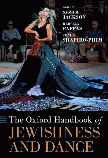 Toni Shapiro-Phim, Rebecca Pappas, Naomi M. Jackson - Oxford Handbook of Jewishness and Dance, E-bok