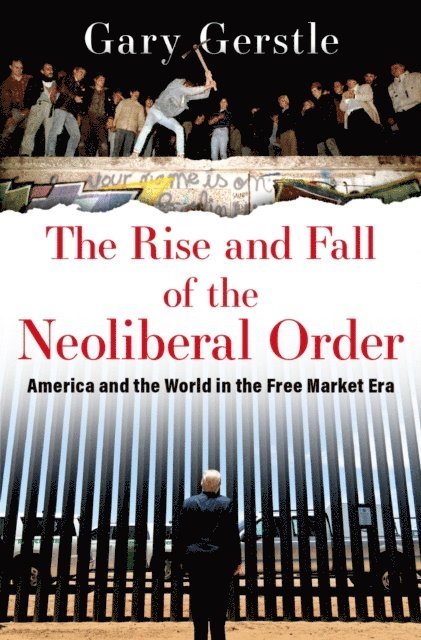 Gary Gerstle - Rise and Fall of the Neoliberal Order, E-bok