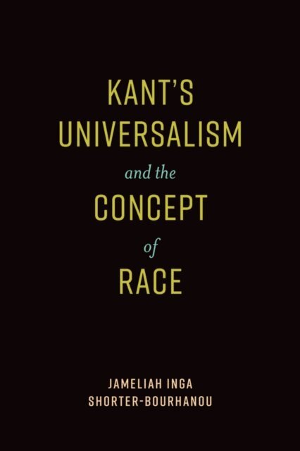 Jameliah Inga Shorter-Bourhanou - Kant's Universalism and the Concept of Race, E-bok