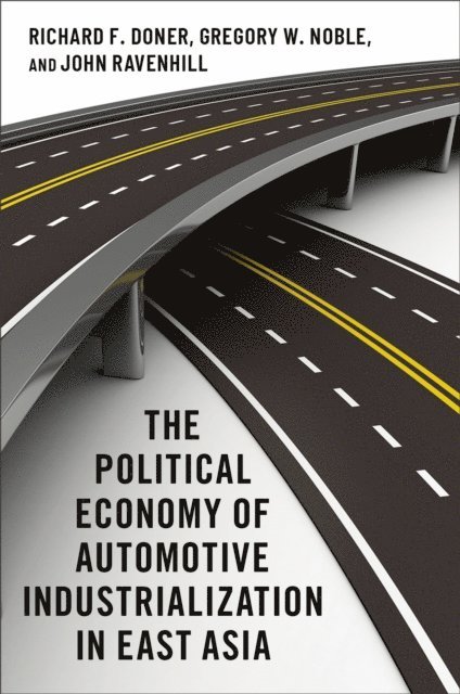 John Ravenhill, Gregory W. Noble, Richard F. Doner - Political Economy of Automotive Industrialization in East Asia, E-bok
