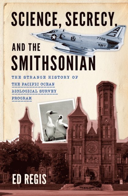 Ed Regis - Science, Secrecy, and the Smithsonian, E-bok