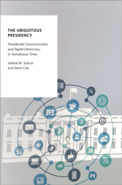 Kevin Coe, Joshua M. Scacco - Ubiquitous Presidency, E-bok