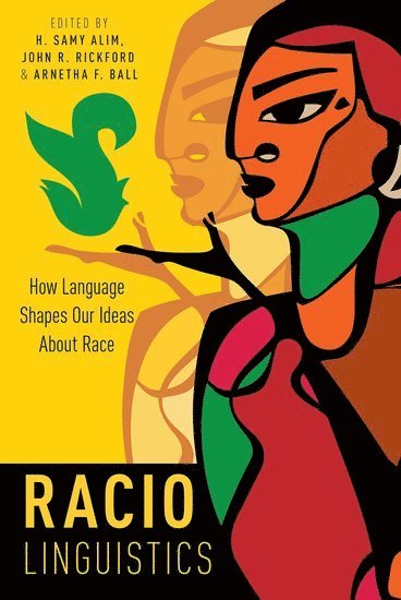 Raciolinguistics av H Samy Alim, John R Rickford, Arnetha F Ball, H Samy Alim, John R Rickford