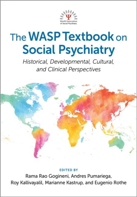 Eugenio M. Rothe, Marianne Kastrup, Roy Kallivayalil, Andres J. Pumariega, Rama Rao Gogineni - WASP Textbook on Social Psychiatry, E-bok
