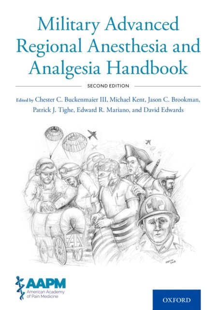 David Edwards, Edward Mariano, Patrick Tighe, Jason Brookman, Michael Kent, Chester Buckenmaier - Military Advanced Regional Anesthesia and Analgesia Handbook, E-bok
