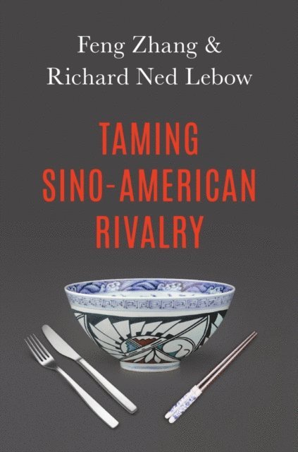 Feng Zhang, Richard Ned Lebow - Taming Sino-American Rivalry, E-bok