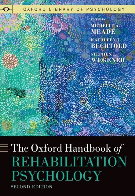 Stephen T. Wegener, Kathleen T. Bechtold, Michelle A. Meade - Oxford Handbook of Rehabilitation Psychology, E-bok