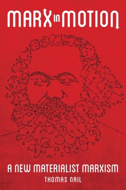 Thomas Nail - Marx in Motion, E-bok