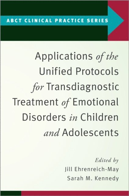 Sarah M. Kennedy, Jill Ehrenreich-May - Applications of the Unified Protocols for Transdiagnostic Treatment of Emotional Disorders in Children and Adolescents, E-bok
