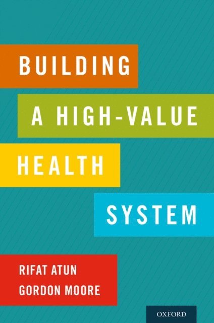 Gordon Moore, Rifat Atun - Building a High-Value Health System, E-bok