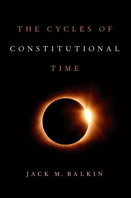 Jack M. Balkin - Cycles of Constitutional Time, E-bok