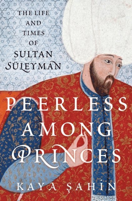 Kaya Sahin - Peerless among Princes, E-bok. Tillgänglighet: Lägg i varukorg