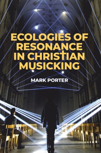 Mark Porter - Ecologies of Resonance in Christian Musicking, E-bok