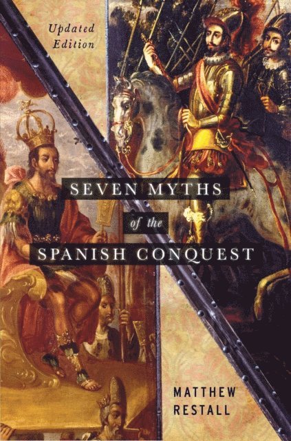 Matthew Restall - Seven Myths of the Spanish Conquest, E-bok