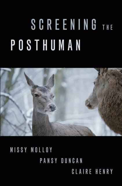 Claire Henry, Pansy Duncan, Missy Molloy - Screening the Posthuman, E-bok