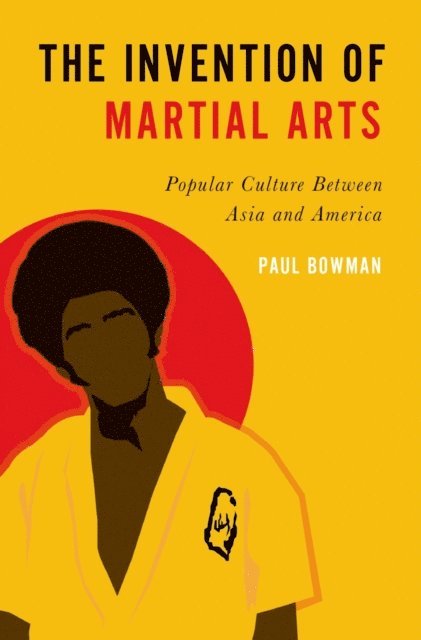 Paul Bowman - Invention of Martial Arts, E-bok