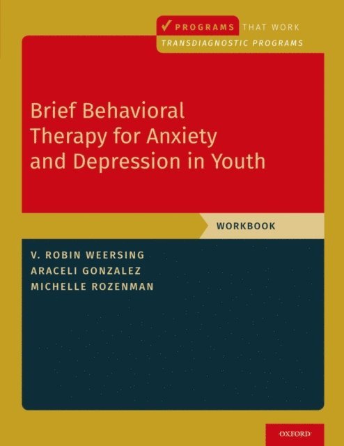 Michelle Rozenman, Araceli Gonzalez, V. Robin Weersing - Brief Behavioral Therapy for Anxiety and Depression in Youth, E-bok
