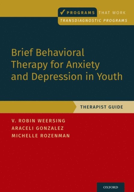 Michelle Rozenman, Araceli Gonzalez, V. Robin Weersing - Brief Behavioral Therapy for Anxiety and Depression in Youth, E-bok