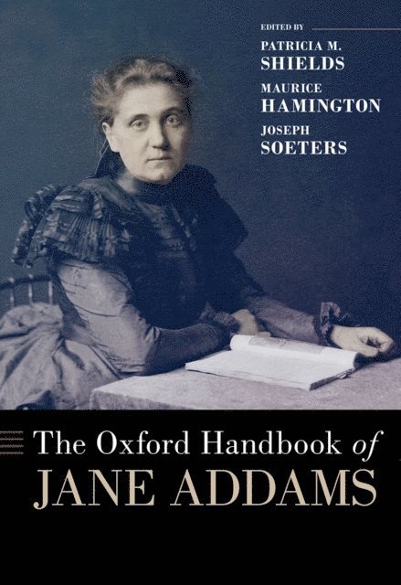 Joseph Soeters, Maurice Hamington, Patricia M. Shields - Oxford Handbook of Jane Addams, E-bok
