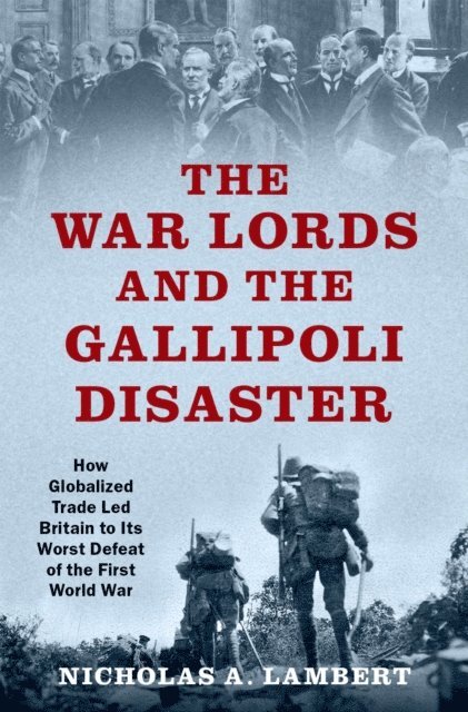 Nicholas A. Lambert - War Lords and the Gallipoli Disaster, E-bok