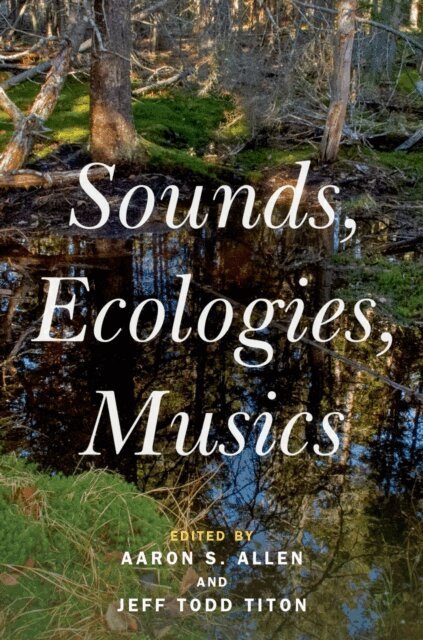 Jeff Todd Titon, Aaron S. Allen - Sounds, Ecologies, Musics, E-bok