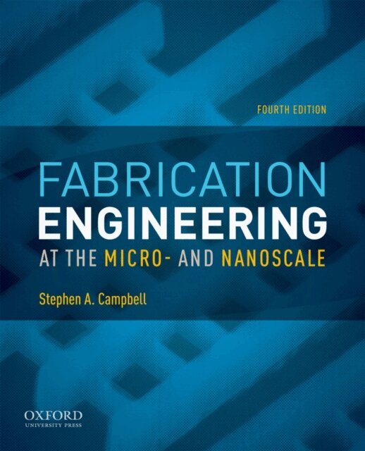 Stephen Campbell - Fabrication Engineering at the Micro- and Nanoscale, E-bok