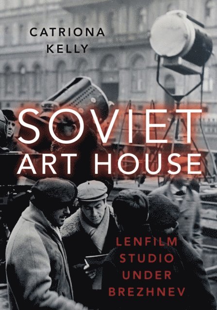 Catriona Kelly - Soviet Art House, E-bok