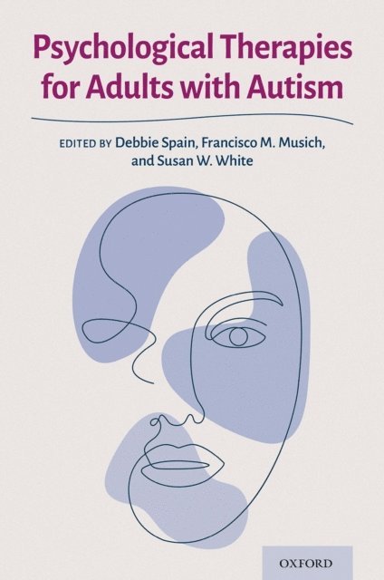 Susan W. White, Francisco M. Musich, Debbie Spain - Psychological Therapies for Adults with Autism, E-bok