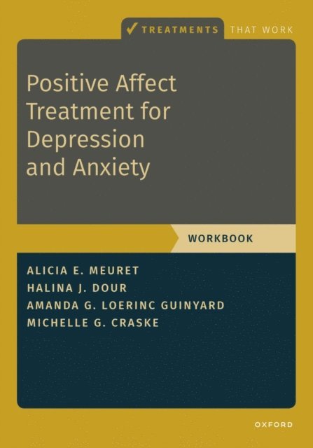 Michelle G. Craske, Amanda Loerinc Guinyard, Halina Dour, Alicia E. Meuret - Positive Affect Treatment for Depression and Anxiety, E-bok