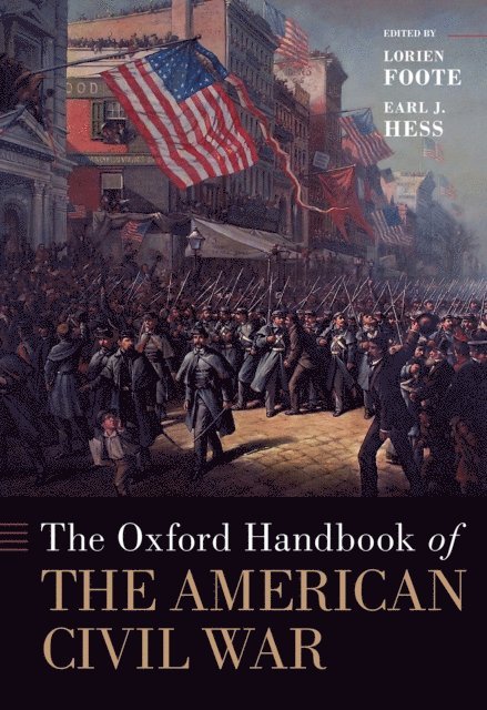 Earl J. Hess, Lorien Foote - Oxford Handbook of the American Civil War, E-bok
