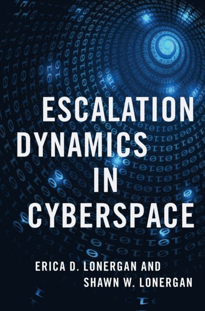 Shawn W. Lonergan, Erica D. Lonergan - Escalation Dynamics in Cyberspace, E-bok