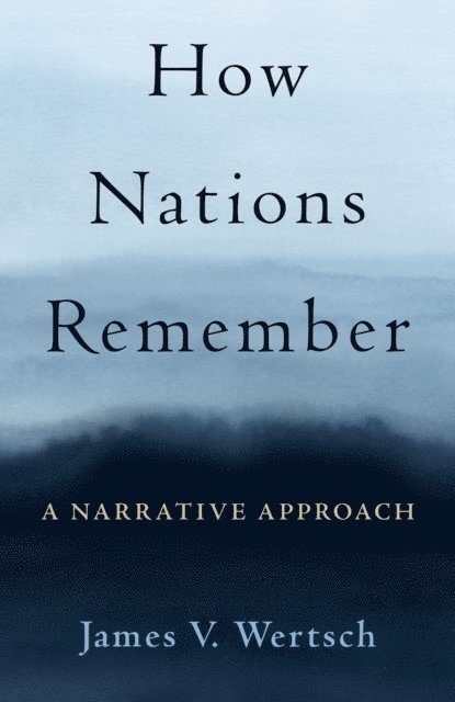 James V. Wertsch - How Nations Remember, E-bok